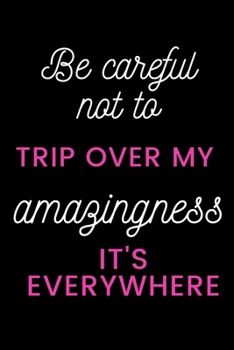 Paperback Be careful not to trip over my amazingness It's everywhere Book