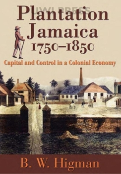 Hardcover Plantation Jamaica, 1750-1850: Capital and Control in a Colonial Economy Book