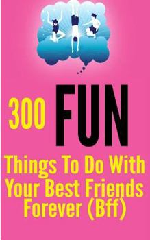 Paperback 300 Fun Things to Do with your Best Friends Forever (BFF) Book