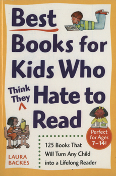 Paperback Best Books for Kids Who (Think They) Hate to Read: 125 Books That Will Turn Any Child into a Lifelong Reader Book