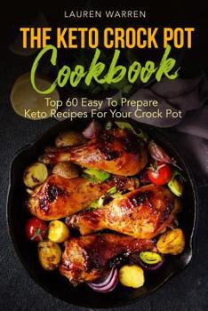 Paperback The Keto Crock Pot Cookbook: Top 60 Easy To Prepare Keto Recipes For Your Crock Pot Book