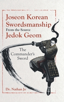Hardcover Joseon Korean Swordsmanship From the Source Jedok Geom: The Commander's Sword Book