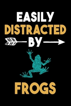 Easily Distracted By Frogs Journal: Frog Lover Gift Idea, Funny Frogs Lined Notebook, Gift For Frog Lovers