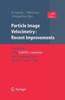 Particle Image Velocimetry: Recent Improvements: Proceedings of the EUROPIV 2 Workshop held in Zaragoza, Spain, March 31 – April 1, 2003