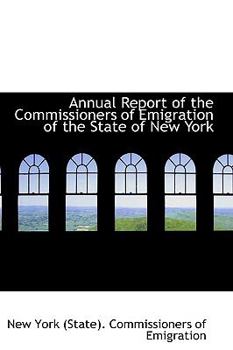 Annual Report of the Commissioners of Emigration of the State of New York
