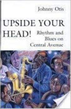 Hardcover Upside Your Head!: Rhythm and Blues on Central Avenue Book
