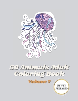 50 Animals Adult Coloring Book Volume 7: An adult coloring book with beautiful stress relieving designs of Lions, Horses, Dogs, cats, Unicorn and many more