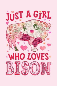 Paperback Just a Girl Who Loves Bisons: Bison Lined Notebook, Journal, Organizer, Diary, Composition Notebook, Gifts for Bison Lovers Book