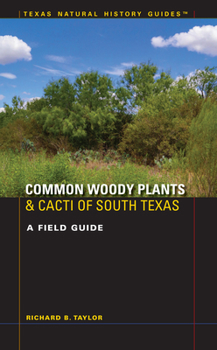 Common Woody Plants and Cacti of South Texas: A Field Guide - Book  of the Texas Natural History Guides