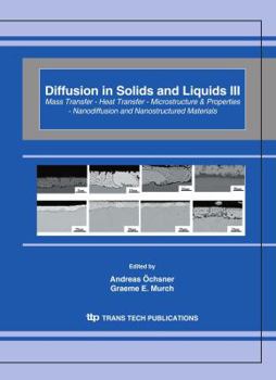 Hardcover Diffusion in Solids and Liquids: Mass Transfer-Heat Transfer-Microstructure & Properties-Nanodiffusion and Nanostructured Materials Book