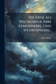 Paperback Die Erde Als Weltkörper, Ihre Atmosphäre, Und Hydrosphäre... [Czech] Book
