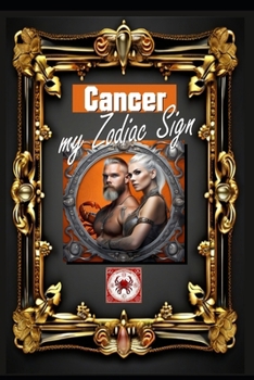 Cancer, My Zodiac Sign: Born under the sign of Cancer, exploring my attributes and character traits, strengths and weaknesses, alongside the c
