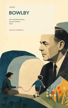 Paperback John Bowlby: How Attachment Theory Became Common Sense Book
