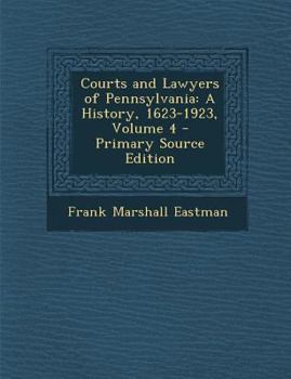 Courts and Lawyers of Pennsylvania: A History, 1623-1923, Volume 4