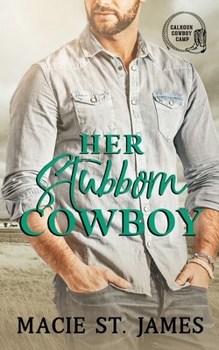 Her Stubborn Cowboy: A Clean Contemporary Western Romance - Book #2 of the Calhoun Cowboy Camp