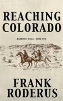 Reaching Colorado - Book #2 of the Harrison Wilke