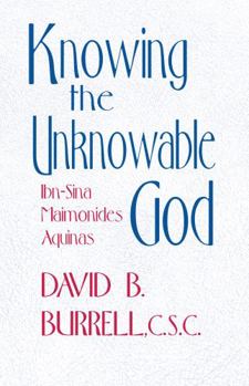 Hardcover Knowing the Unknowable God: Ibn-Sina, Maimonides, Aquinas Book