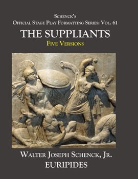 Paperback Schenck's Official Stage Play Formatting Series: Vol. 61 Euripides' SUPPLICANTS: Five Versions Book