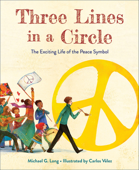 Hardcover Three Lines in a Circle: The Exciting Life of the Peace Symbol Book