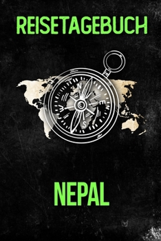 Reisetagebuch Nepal: Reisejournal f�r den Urlaub - inkl. Packliste Erinnerungsbuch f�r Sehensw�rdigkeiten & Ausfl�ge Notizbuch als Geschenk, Abschiedsgeschenk