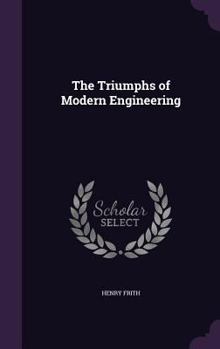Hardcover The Triumphs of Modern Engineering Book
