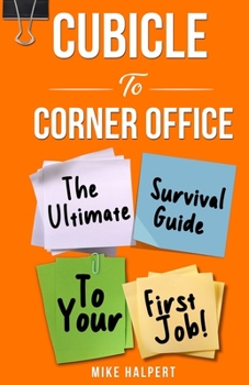 Paperback Cubicle To Corner Office: The Ultimate Survival Guide To Your First Job Book