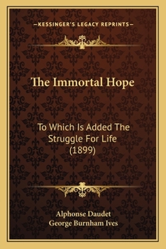 Paperback The Immortal Hope: To Which Is Added The Struggle For Life (1899) Book