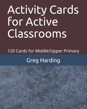 Paperback Activity Cards for Active Classrooms: 120 Cards for Middle/Upper Primary Book