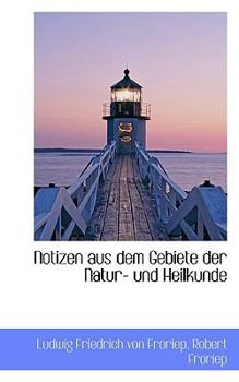 Notizen Aus Dem Gebiete der Natur- und Heilkunde