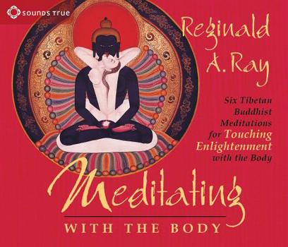 Audio CD Meditating with the Body: Six Tibetan Buddhist Meditations for Touching Enlightenment with the Body Book