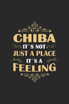 Chiba Its not just a place its a feeling: Japan | notebook | 120 pages | dot grid