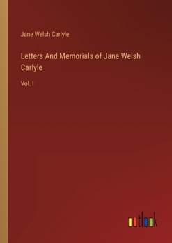 Paperback Letters And Memorials of Jane Welsh Carlyle: Vol. I Book