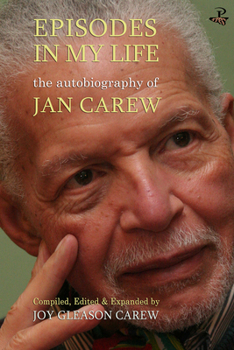 Paperback Episodes in My Life: The Autobiography of Jan Carew: Compiled, Edited and Expanded by Joy Gleason Carew Book