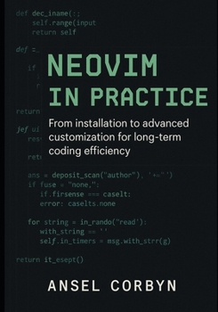 Paperback Neovim in Practice: From installation to advanced customization for long term coding efficiency Book