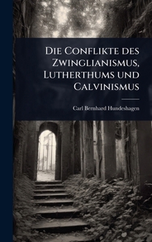 Hardcover Die Conflikte des Zwinglianismus, Lutherthums und Calvinismus [German] Book
