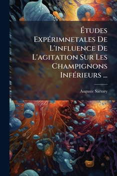 Paperback Études Expérimnetales De L'influence De L'agitation Sur Les Champignons Inférieurs ... [French] Book