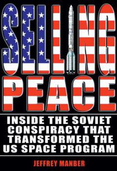 Paperback Selling Peace: Inside the Soviet Conspiracy That Transformed the U.S. Space Program Book