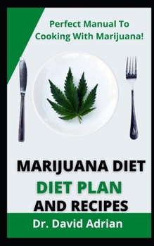 Paperback Marijuana Diet, Diet Plan And Recipes: Perfect Manual To Cooking With Marijuana! Book