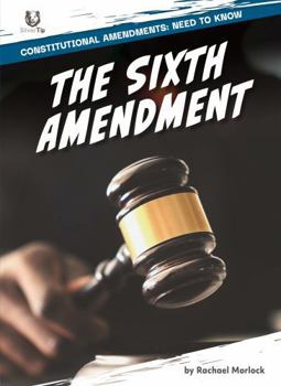 The Sixth Amendment (Constitutional Amendments: Need to Know)