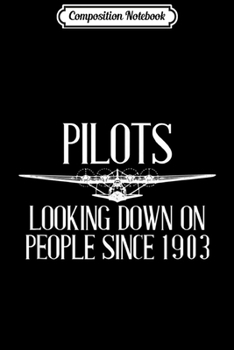 Composition Notebook: Gift Flying Pilots Looking Down On People Since 1903  Journal/Notebook Blank Lined Ruled 6x9 100 Pages