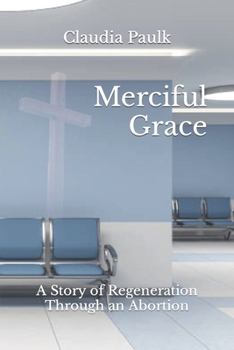Paperback Merciful Grace: A Story of Regeneration Through an Abortion Book