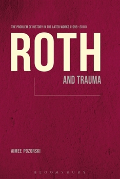Paperback Roth and Trauma: The Problem of History in the Later Works (1995-2010) Book