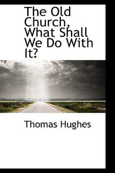 Hardcover The Old Church, What Shall We Do with It? Book
