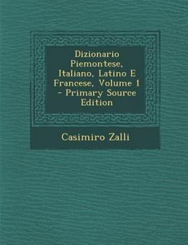 Dizionario Piemontese, Italiano, Latino E Francese, Volume 1