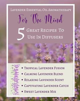 Paperback Lavender Essential Oil Aromatherapy - For The Mind - 5 Great Recipes To Use In Diffusers - Abstract Purple Lilac White Book