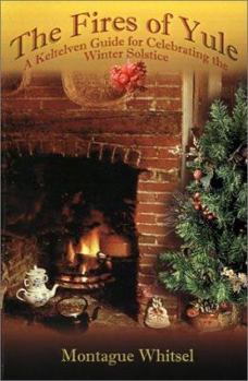 Paperback The Fires of Yule: A Keltelven Guide for Celebrating the Winter Solstice Book