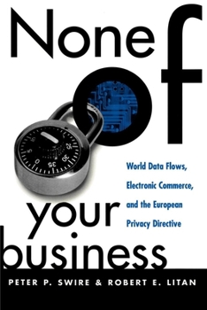Paperback None of Your Business: World Data Flows, Electronic Commerce, and the European Privacy Directive Book