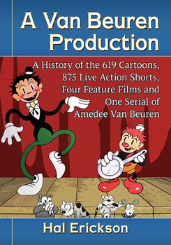 Paperback A Van Beuren Production: A History of the 619 Cartoons, 875 Live Action Shorts, Four Feature Films and One Serial of Amedee Van Beuren Book