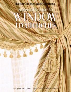 Paperback Better Homes and Gardens: Beginner's Guide to Window Treatments (Leisure Arts #4309) Book