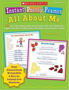 Instant Poetry Frames: All About Me: 40 Fun & Easy Reproducible Poetry Frames That Give Children the Support They Need to Write About Friendship, Family, Favorites & More (Instant Poetry Frames)